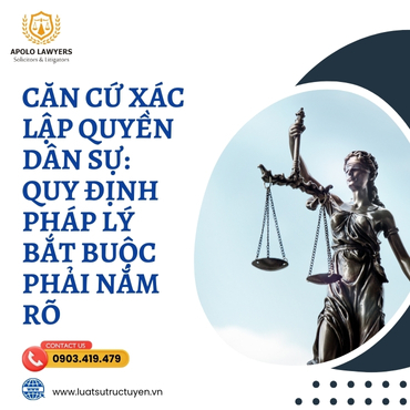 Căn cứ xác lập quyền dân sự: quy định pháp lý bắt buộc phải nắm rõ