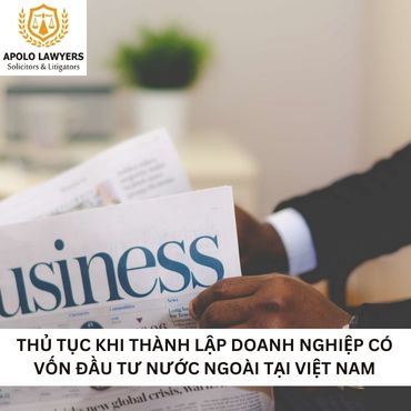 Thủ tục khi thành lập doanh nghiệp có vốn đầu tư nước ngoài tại Việt Nam