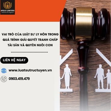 Vai Trò Của Luật Sư Ly Hôn Trong Quá Trình Giải Quyết Tranh Chấp Tài Sản Và Quyền Nuôi Con 
