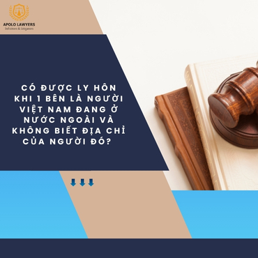 Có được ly hôn khi 1 bên là người Việt Nam đang ở nước ngoài và không biết địa chỉ của người đó?  