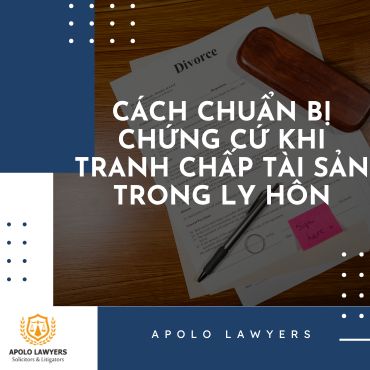 Cách chuẩn bị chứng cứ khi tranh chấp tài sản trong ly hôn