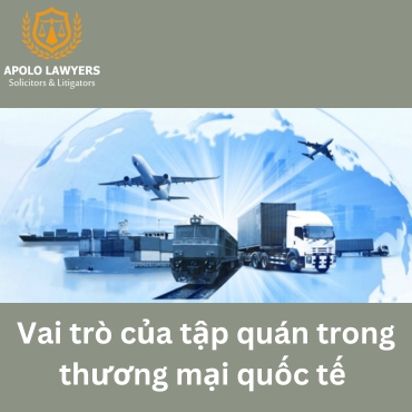 Vai trò của tập quán trong thương mại quốc tế 