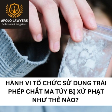 Hành vi tổ chức sử dụng trái phép chất ma túy bị xử phạt như thế nào? 