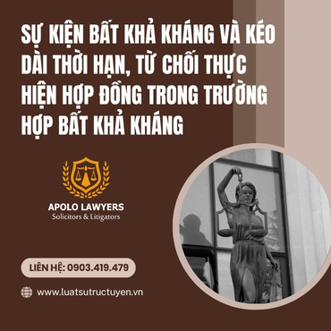 Sự kiện bất khả kháng và kéo dài thời hạn, từ chối thực hiện hợp đồng trong trường hợp bất khả kháng