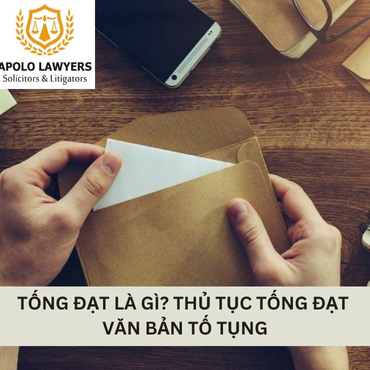 Tống đạt là gì? Thủ tục tống đạt văn bản tố tụng. 