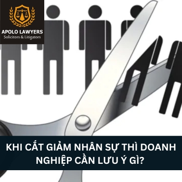 Khi cắt giảm nhân sự thì Doanh nghiệp cần lưu ý gì? 