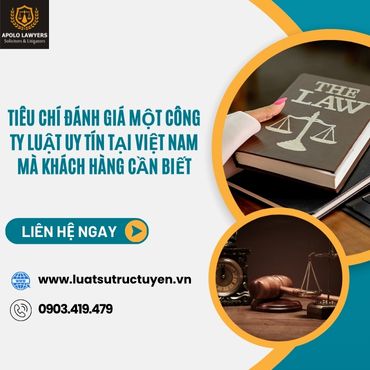 Tiêu chí đánh giá một công ty luật uy tín tại Việt Nam mà khách hàng cần biết 