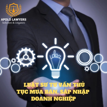 Luật sư tư vấn thủ tục Mua bán, sáp nhập doanh nghiệp