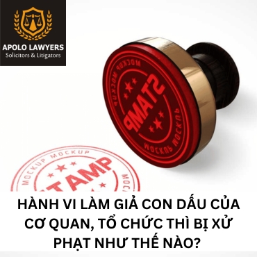 Hành vi làm giả con dấu của cơ quan, tổ chức thì bị xử phạt như thế nào?