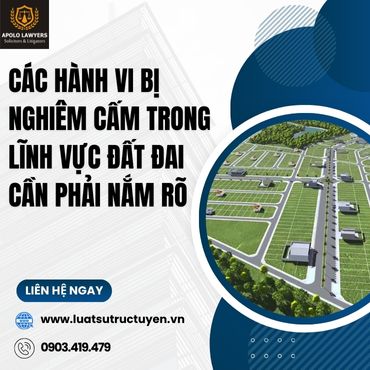 Các hành vi bị nghiêm cấm trong lĩnh vực đất đai cần phải nắm rõ 