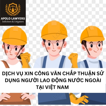 Dịch vụ xin công văn chấp thuận sử dụng người lao động nước ngoài tại Việt Nam 
