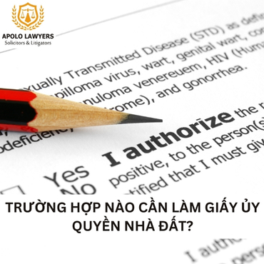 Trường hợp nào cần làm giấy ủy quyền nhà đất?