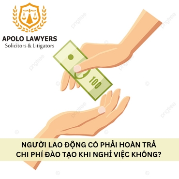 Người lao động có phải hoàn trả chi phí đào tạo khi nghỉ việc? 