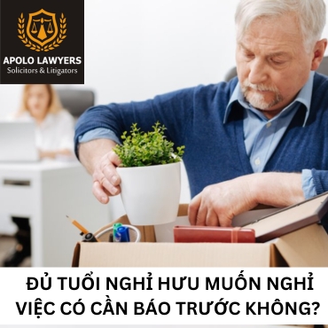 Đủ tuổi nghỉ hưu muốn nghỉ việc có cần báo trước không? 