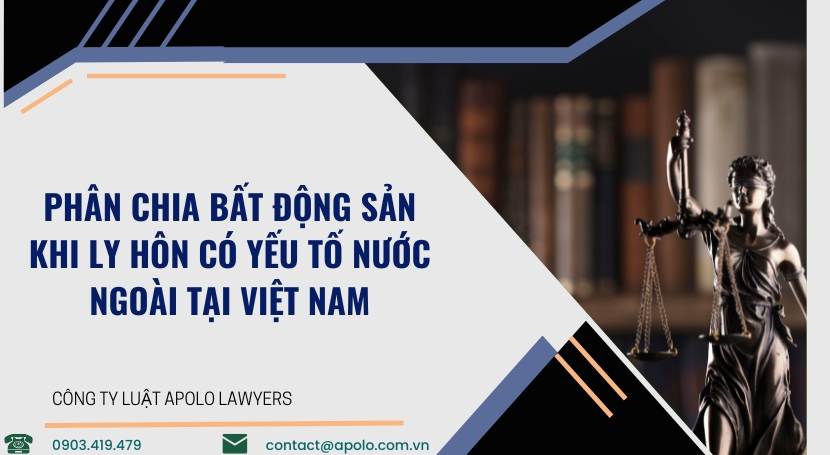 Phân chia bất động sản khi ly hôn có yếu tố nước ngoài tại Việt Nam